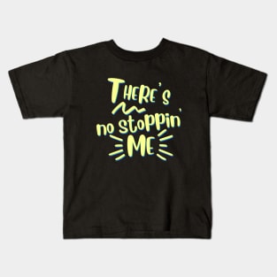 There's no stopping me. Can't stop, won't stop. Unstoppable Kids T-Shirt